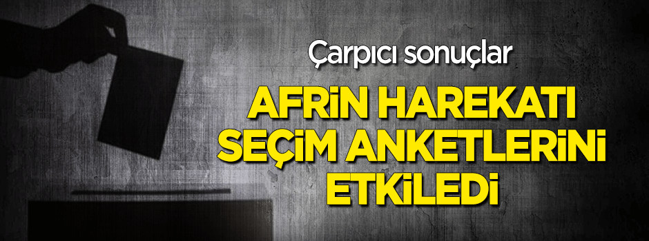 Afrin harekatı sonrası seçim anketlerinde çarpıcı sonuçlar