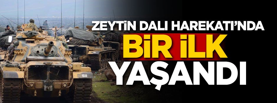 Afrin Harekatı'nda bir ilk yaşandı!