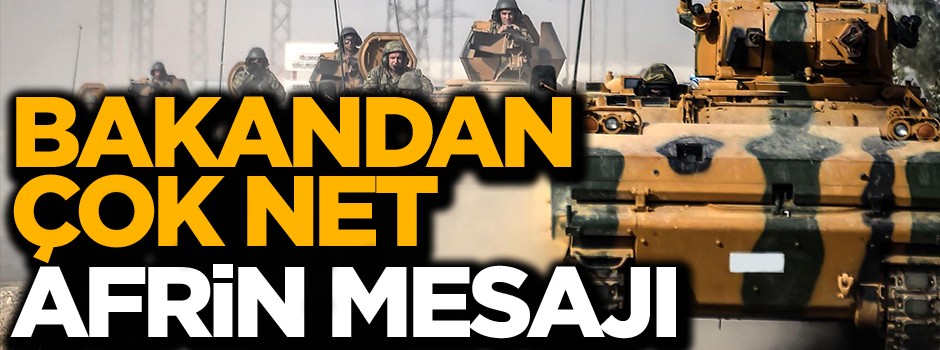 Afrin operasyonu başlıyor mu? Bakandan flaş açıklama