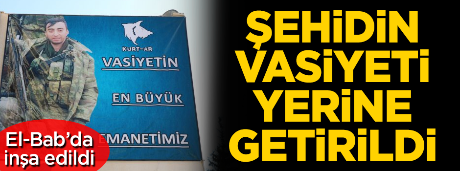 Afrin şehidi'nin vasiyeti yerine getirildi! El-Bab'da inşa edildi