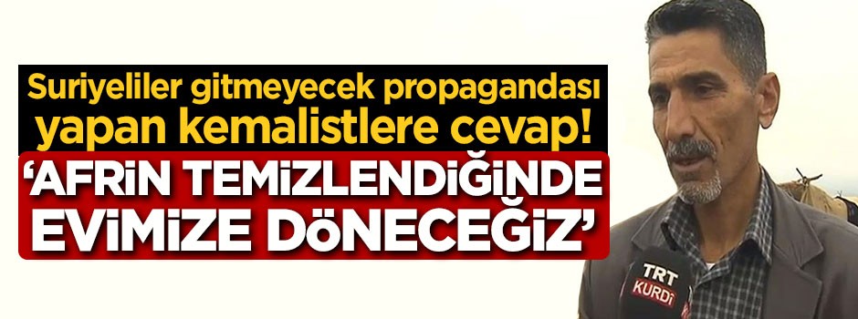 'Afrin temizlendiğinde evimize döneceğiz'