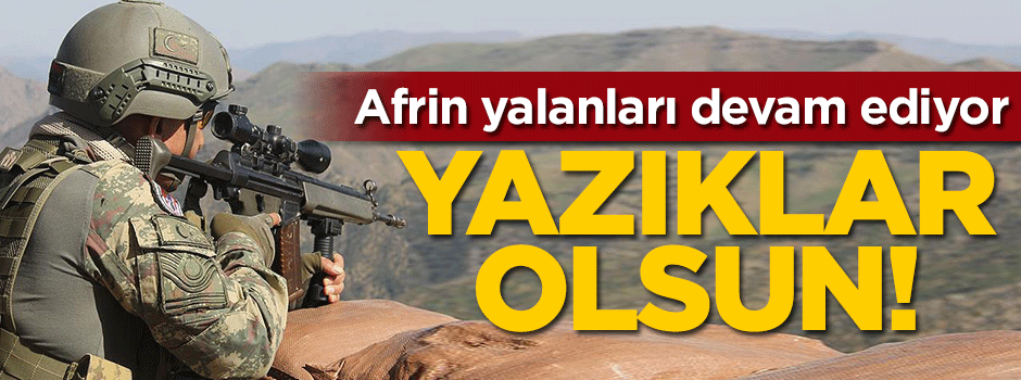 Afrin yalanlarına tam gaz devam... Yazıklar olsun!