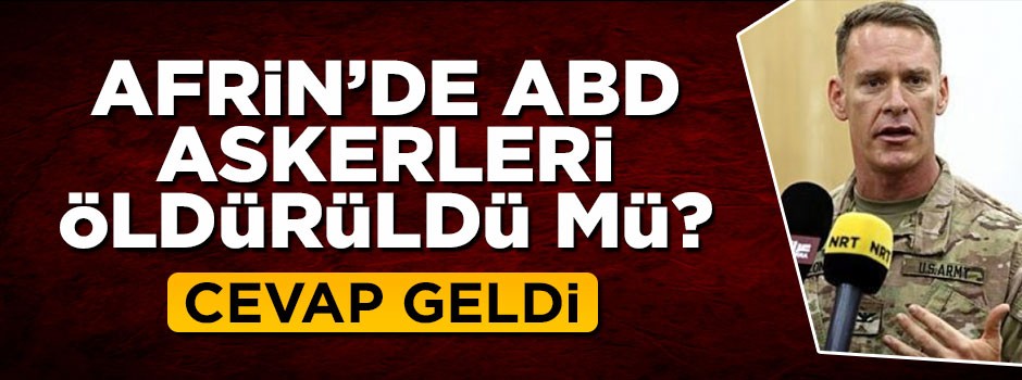 "Afrin'de 2 ABD askeri öldürüldü?" iddiasına cevap geldi