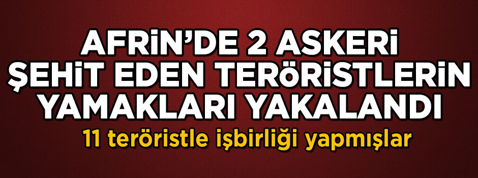 Afrin'de 2 askerimizi şehit eden teröristlerle işbirliği yapan kaçakçılar yakalandı!