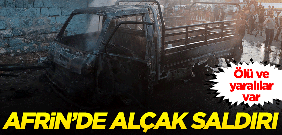 Afrin'de alçak saldırı: Ölü ve yaralılar var