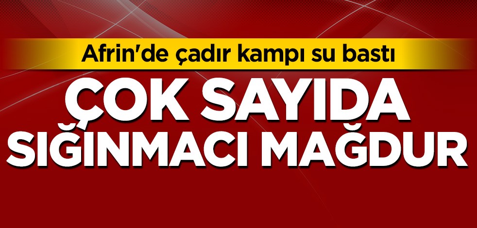 Afrin'de çadır kampı su bastı, çok sayıda sığınmacı mağdur
