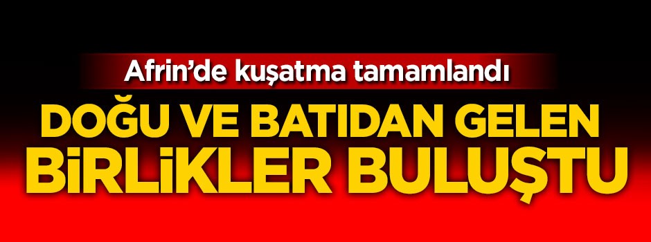 Afrin'de flaş gelişme! Birlikler buluştu