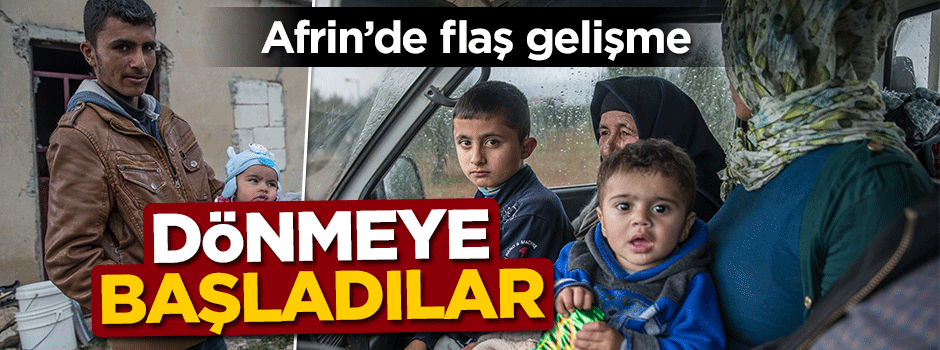 Afrin'de flaş gelişme! Dönmeye başladılar