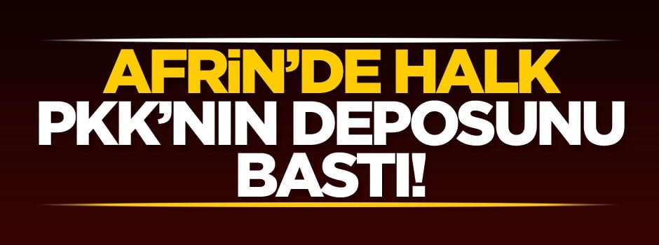 Afrin'de halk PKK'nın deposunu bastı!