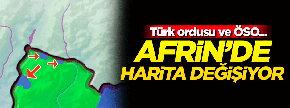 Zeytin Dalı harekâtında son durum! Haritalar değişiyor
