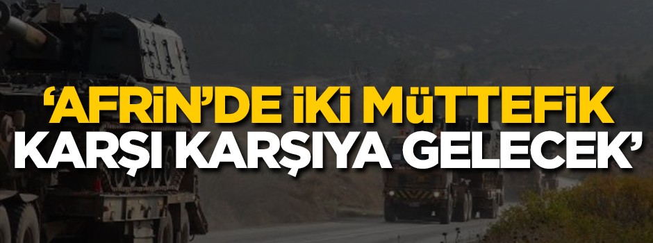 Times: Afrin'de iki müttefik karşı karşıya gelecek!