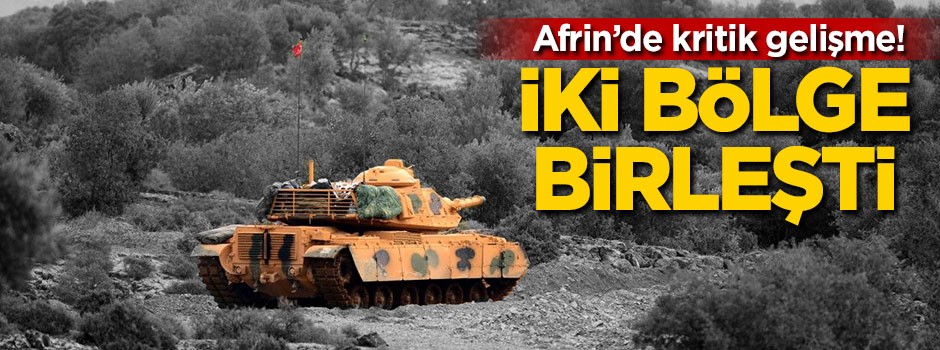 Afrin'de kritik gelişme! İki bölge birleşti