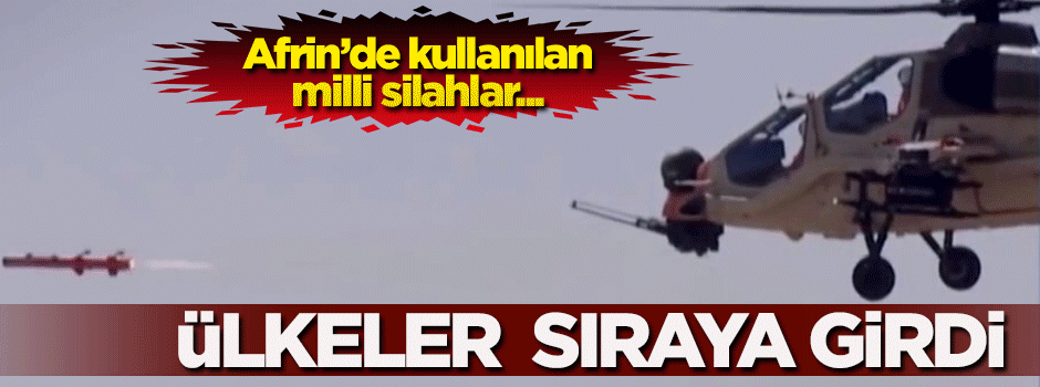 Afrin'de kullanılan milli silahlar dünyayı etkiledi! Ülkeler sıraya girdi...