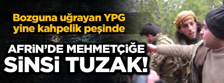 Afrin'de Mehmetçiğe hain tuzak!