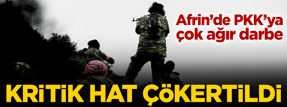Afrin’de PKK'ya çok ağır darbe! Kritik hat çökertildi