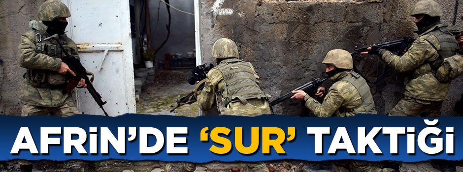 Afrin'de 'Sur' taktiği devreye giriyor