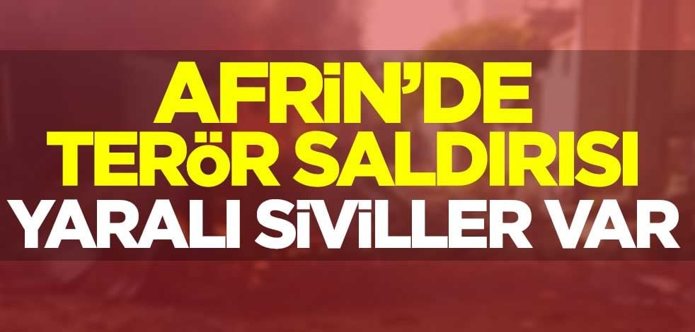Afrin'de terör saldırısı: Yaralı siviller var