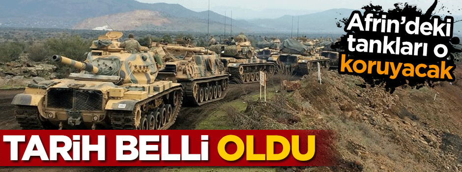 Afrin'deki tankları o koruyacak... Tarih belli oldu