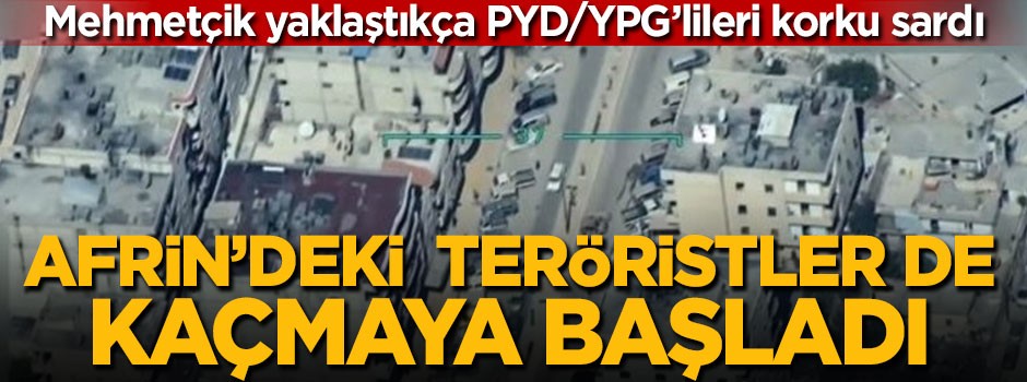 Afrin'deki teröristler de kaçmaya başladı!