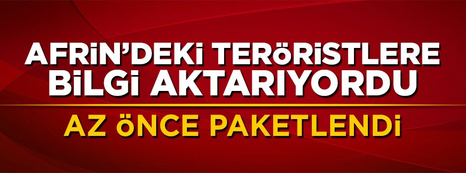 Afrin'deki teröristlere bilgi aktaran hain enselendi