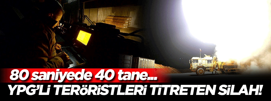 Afrin'deki teröristleri titreten silah! 80 saniyede 40 tane...