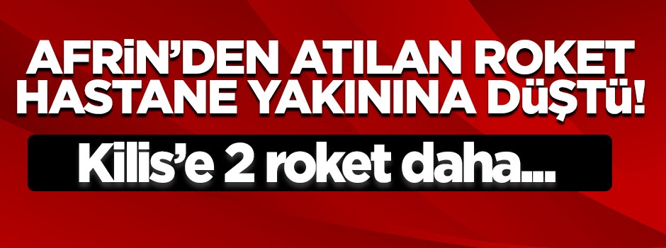 Afrin'den atılan iki roket hastane yakınına düştü!