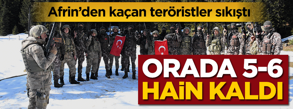 Afrin'den kaçan teröristler sıkıştı... Orada 5-6 hain kaldı