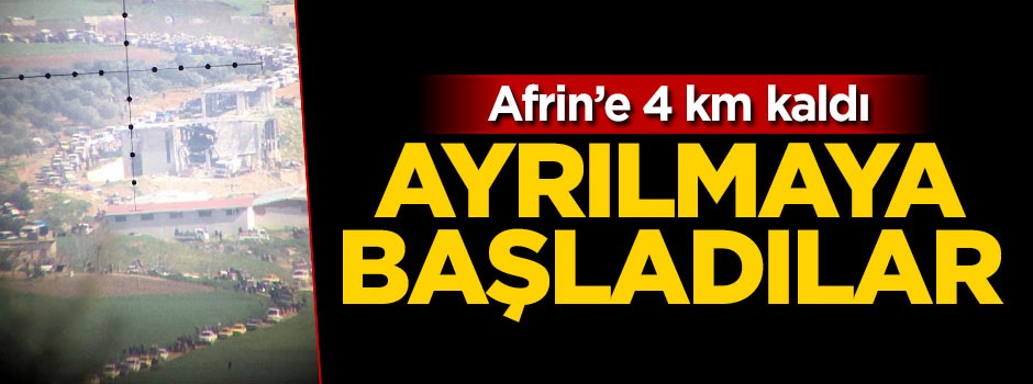 Afrin'e 4 km kaldı! Ayrılmaya başladılar