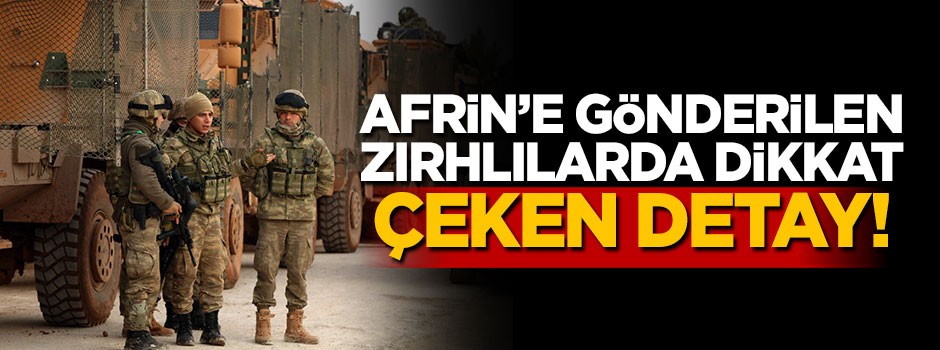 Afrin'e gönderilen zırhlılarda dikkat çeken detay!