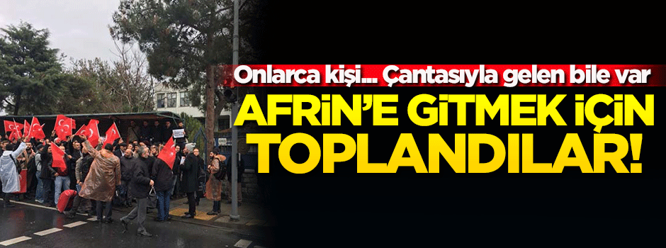Afrin'e gönüllü gitmek için toplandılar! Onlarca kişi...