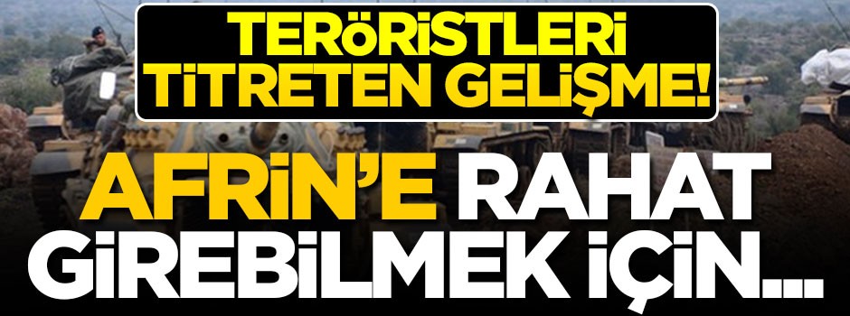Teröristleri titreten gelişme! Afrin'e rahat girebilmek için...