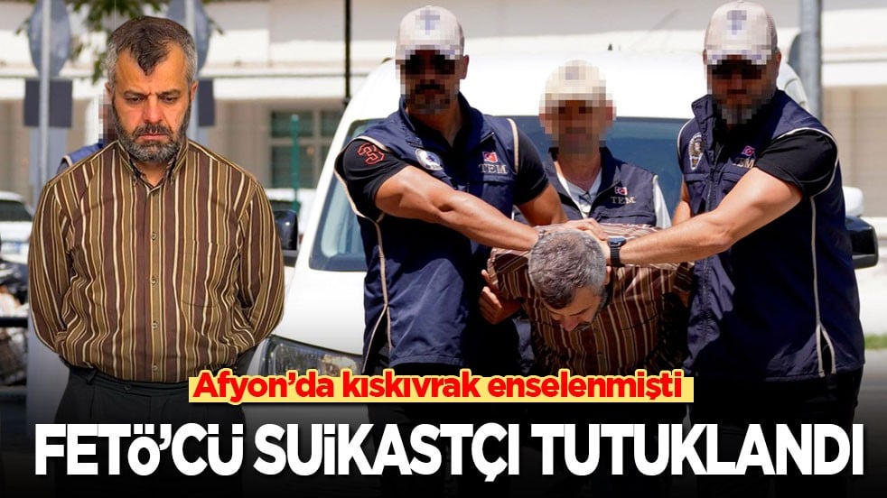 Afyon’da kıskıvrak enselenmişti: FETÖ’cü suikastçı tutuklandı