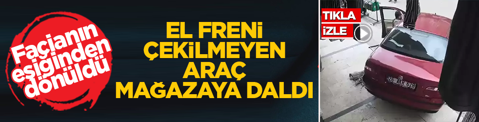 Afyonkarahisar'da facianın eşiğinden dönüldü: El freni çekilmeyen araç mağazaya daldı