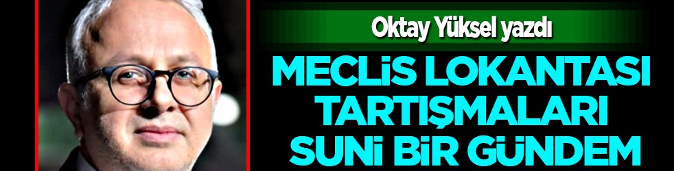 Afyonkarahisar’dan Okuyucumuz Oktay Yüksel Yazdı: Meclis Lokantası Tartışmaları Suni Bir Gündem