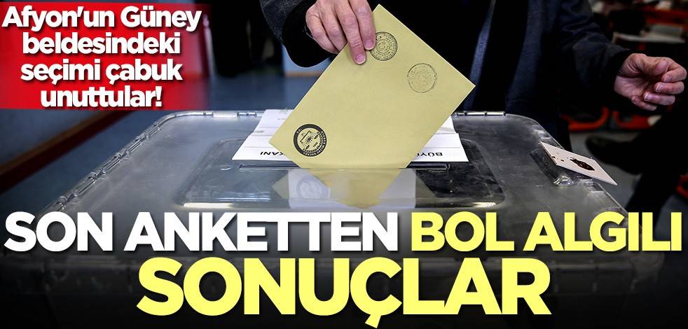 Afyon'un Güney beldesindeki seçimi çabuk unuttular! Son anketten bol algılı sonuçlar