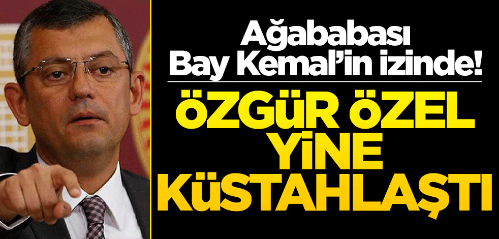 Ağababası Bay Kemal’in izinde! Özgür Özel yine küstahlaştı