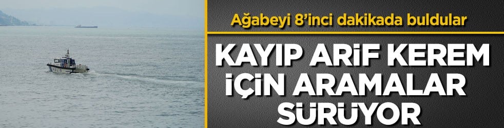 Ağabeyi 8’inci dakikada buldular! Kayıp Arif Kerem için aramalar sürüyor