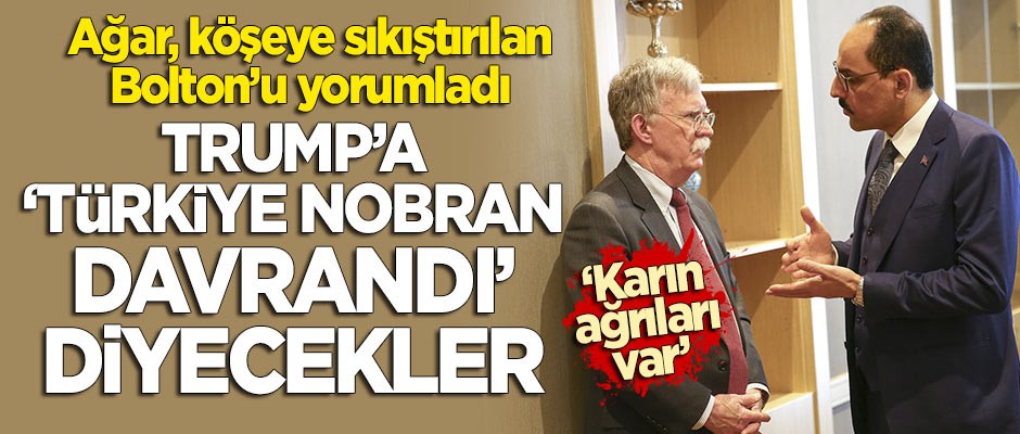 Ağar'dan 'Bolton' değerlendirmesi: Trump'a "Türkiye nobran davrandı" diyecekler