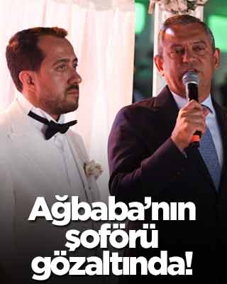 Ağbaba'nın şoförü gözaltında!