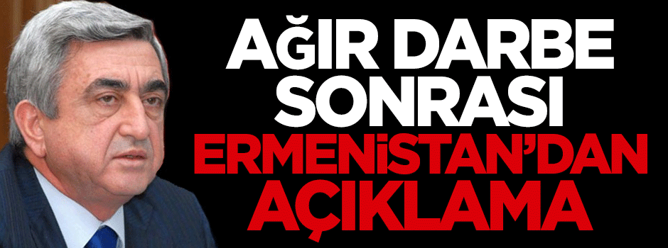 Ağır darbe sonrası Ermenistan'dan açıklama