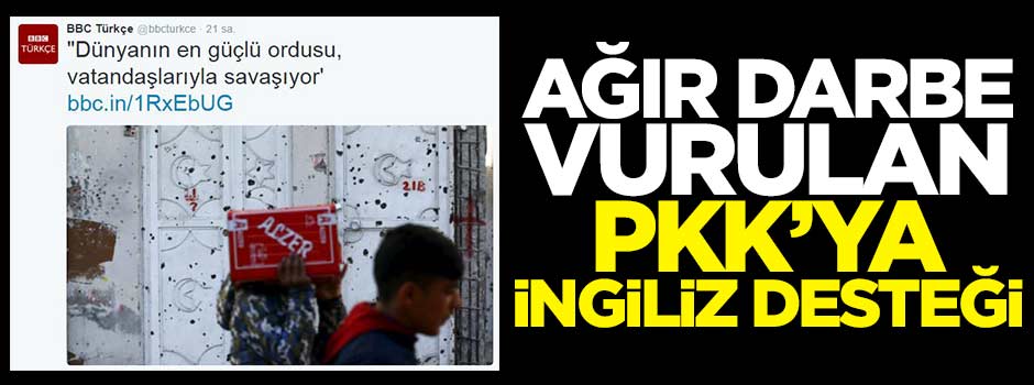 Ağır darbe vurulan PKK'ya İngiliz desteği!
