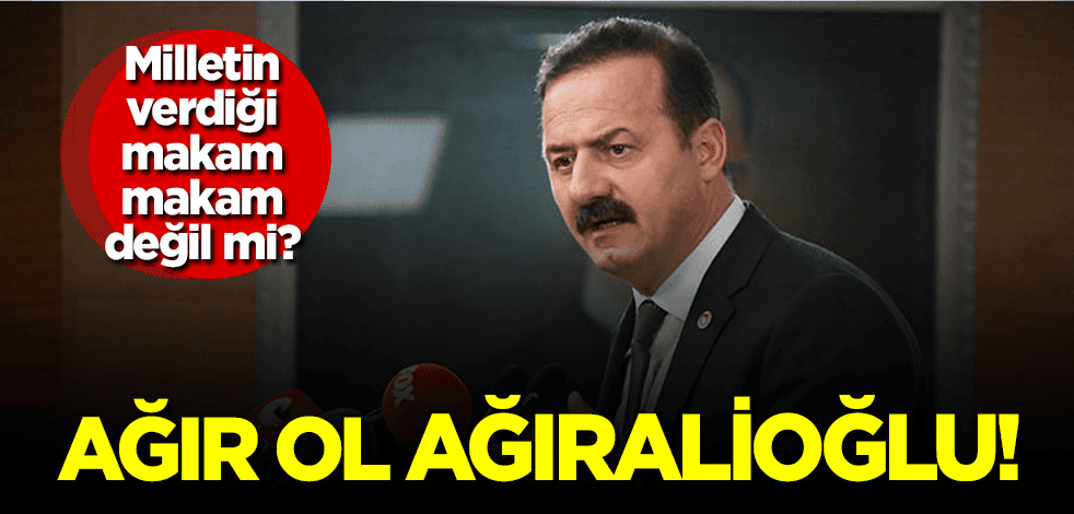 Ağır ol Ağıralioğlu!