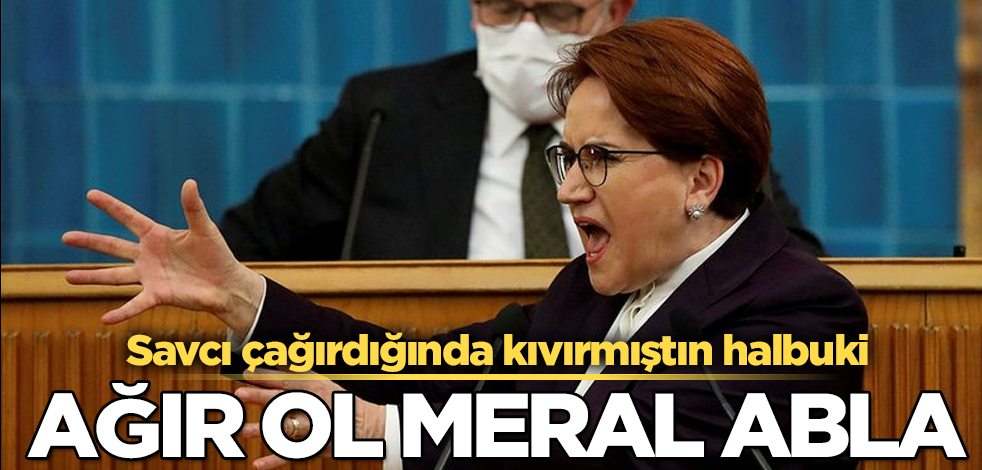 Ağır ol Meral Abla! Savcı çağırdığında kıvırmıştın oysa