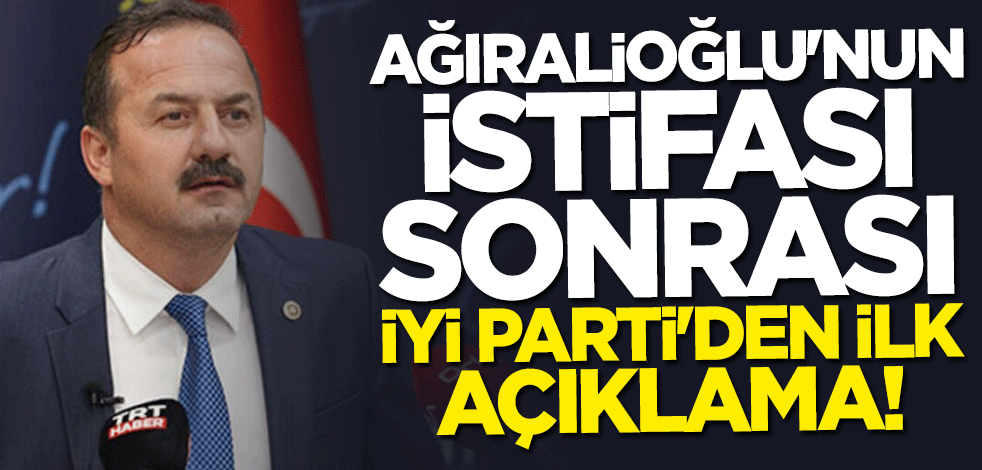 Ağıralioğlu'nun istifası sonrası İYİ Parti'den ilk açıklama