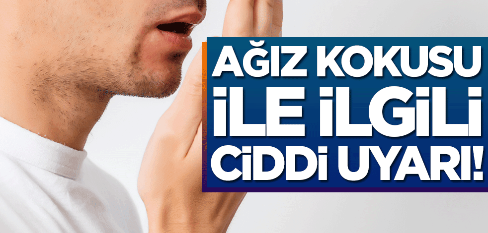 Ağız kokusu ile ilgili ciddi uyarı!