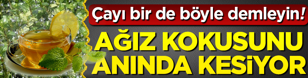 Ağız kokusunu anında kesiyor! Bu otun çayı çok tuttu