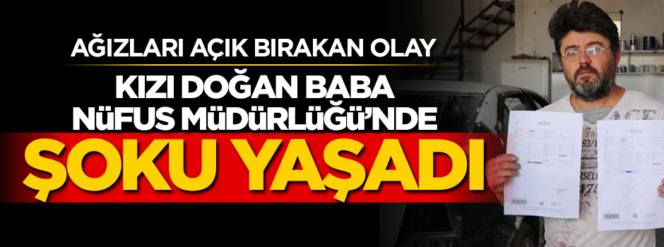 Ağızları açık bırakan olay! Kızı doğan baba Nüfus Müdürlüğü'nde şoku yaşadı