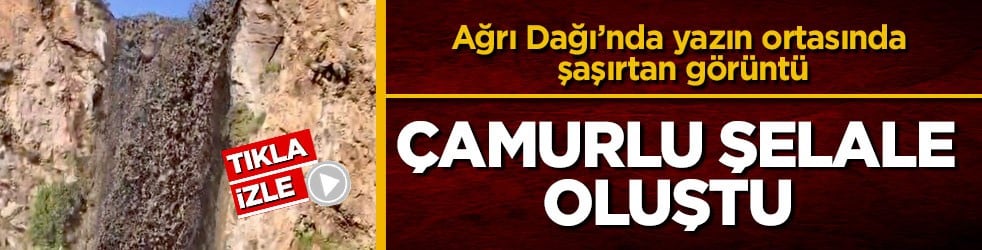 Ağrı Dağı’nda yazın ortasında şaşırtan görüntü! Çamurlu şelale oluştu