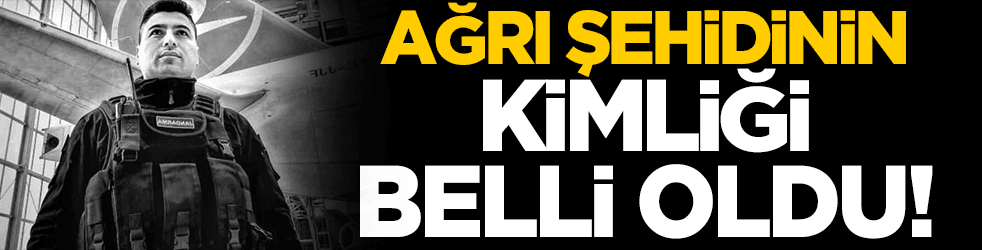Ağrı şehidinin kimliği belli oldu