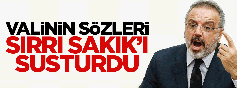 Ağrı valisinin sözleri Sırrı Sakık'ı susturdu